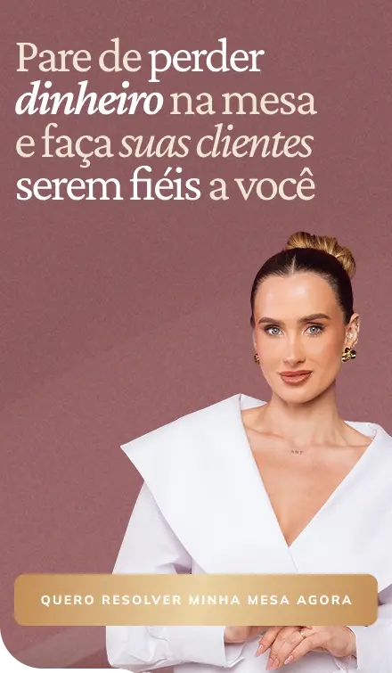Pare de perder dinheiro na mesa e faça suas clientes serem fiéis a você